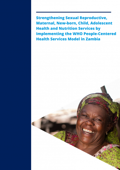 Strengthening Sexual Reproductive, Maternal, New-born, Child, Adolescent Health and Nutrition Services by Implementing the WHO People-Centered Health Services Model in Zambia